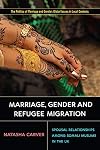 Marriage, Gender and Refugee Migration: Spousal Relationships among Somali Muslims in the United Kingdom (Politics of Marriage and Gender: Global Issues in Local Contexts)