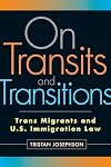 On Transits and Transitions: Trans Migrants and U.S. Immigration Law