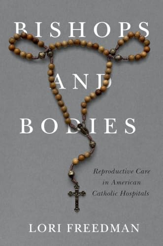 Bishops and Bodies: Reproductive Care in American Catholic Hospitals book cover