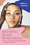 Branding Black Womanhood: Media Citizenship from Black Power to Black Girl Magic