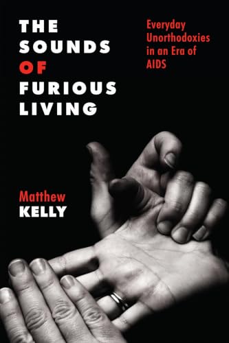 The Sounds of Furious Living: Everyday Unorthodoxies in an Era of AIDS book cover