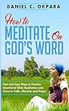 How To Meditate On Gods Word Fast And Easy Ways To Practice Intentional Bible Meditation And Grow In Faith Worship And Prayer