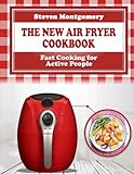 The New Air Fryer Cookbook Fast Cooking For Active People Bonus Cookbook Inside
