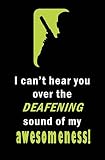 I Cant Hear You Over The Deafening Sound Of My Awesomeness Blank Journal And Spy Quote