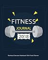 Fitness Journal 2018 : Workout Exercise Notebook With Food Planner: Record Your Fitness Workouts & Food Intake With This Handy Journal Notebook (Fitness Journals 2018)