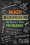 Im A Math Teacher Of Course I Have Problems Journal With Lined And Blank Pages For Funny Math Teacher Appreciation Gift