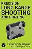 Precision Long Range Shooting And Hunting V2 Fundamentals Ballistics And Reading The Wind