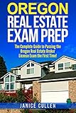Oregon Real Estate Exam Prep The Complete Guide To Passing The Oregon Real Estate Broker License Exam The First Time