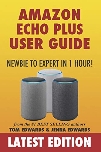 Amazon Echo Plus User Guide Newbie to Expert in 1 Hour! book cover