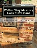 Walker Tiny Masonry Cook Stove Plans Build Your Own Super Efficient Wood Cook Stove