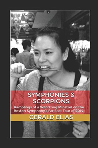 Symphonies & Scorpions: Ramblings of a Wand’ring Minstrel on the Boston Symphony’s Far East Tour of 2014 book cover