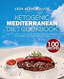 Ketogenic Mediterranean Diet Cookbook Top 100 Ultra Low Carb Mediterranean Recipes For Health And Rapid Weight Loss