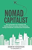Nomad Capitalist How To Reclaim Your Freedom With Offshore Bank Accounts Dual Citizenship Foreign Companies And Overseas Investments
