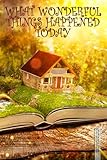 What Wonderful Things Happened Today Childs Daily Gratitude Journal Magical Storybook Writing Log For Kids
