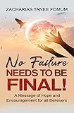 No Failure Needs To Be Final A Message Of Hope And Encouragement For All Believers