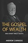 The Gospel of Wealth and Other Timely Essays