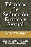 Tcnicas De Seduccin Ertica Y Sexual Basado En El Libro Tcnicas De Sexualidad Aplicada Cuadernos De Tcnicas De Sexualidad Aplicada