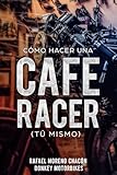 Cmo Hacer Una Cafe Racer T Mismo