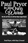 Paul Pryor In His Own Words: The Life and Times of a 20-Year Major League Umpire