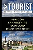 Greater Than A Tourist Glasgow Lanarkshire Scotland 50 Travel Tips From A Local