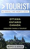 Greater Than A Tourist Ottawa Ontario Canada 50 Travel Tips From A Local