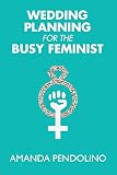 Wedding Planning For The Busy Feminist