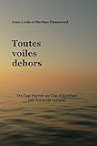 Toutes Voiles Dehors: Du Cap Ferret Au Cap D%E2%80%99antibes Par Les Trois Oc%C3%A9ans