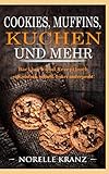 Cookies Muffins Kuchen Und Mehr Backbuch Und Rezeptbuch S Einfach Schnell Lecker Und Erprobt
