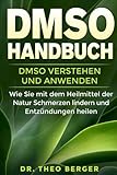 Dmso Handbuch Dmso Verstehen Und Anwenden Wie Sie Mit Dem Heilmittel Der Natur Schmerzen Lindern Und Entzndungen Heilen