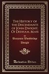 The History of the Descendants of John Dwight, Of Dedham, Mass