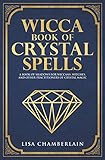 Wicca Book Of Crystal Spells A Book Of Shadows For Wiccans Witches And Other Practitioners Of Crystal Magic