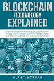 Blockchain Technology Explained The Ultimate Beginners Guide About Blockchain Wallet Mining Bitcoin Ethereum Litecoin Zcash Monero Ripple Dash Iota And Smart Contracts