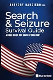 Search Seizure Survival Guide A Field Guide For Law Enforcement