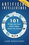 Artificial Intelligence 101 Things You Must Know Today About Our Future
