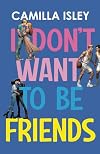 I Don't Want To Be Friends
