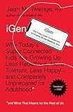 Igen Why Todays Superconnected Kids Are Growing Up Less Rebellious More Tolerant Less Happyand Completely Unprepared For Adulthoodand What That Means For The Rest Of Us
