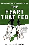 The Heart That Fed: A Father, a Son, and the Long Shadow of War