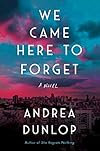 We Came Here to Forget