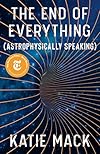 The End of Everything: (Astrophysically Speaking)