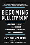 Becoming Bulletproof: Protect Yourself, Read People, Influence Situations, and Live Fearlessly