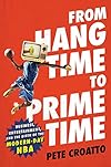 From Hang Time to Prime Time: Business, Entertainment, and the Birth of the Modern-Day NBA
