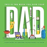 This Is The Book You Give Your Dad Everything An Awesome Father Wants To Know