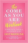 The Come as You Are Workbook: A Practical Guide to the Science of Sex