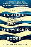 The Catalogue of Shipwrecked Books: Christopher Columbus, His Son, and the Quest to Build the World's Greatest Library