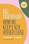 Big Friendship: How We Keep Each Other Close