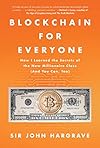 Blockchain for Everyone: How I Learned the Secrets of the New Millionaire Class (And You Can, Too)