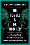 Mr. Humble and Dr. Butcher: A Monkey's Head, the Pope's Neuroscientist, and the Quest to Transplant the Soul