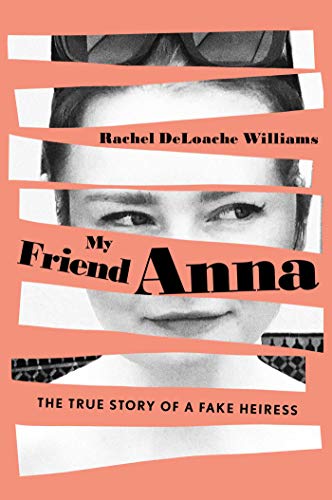 My Friend Anna: The True Story of a Fake Heiress cover