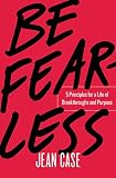 Be Fearless 5 Principles For A Life Of Breakthroughs And Purpose