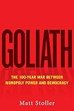 Goliath The 100year War Between Monopoly Power And Democracy